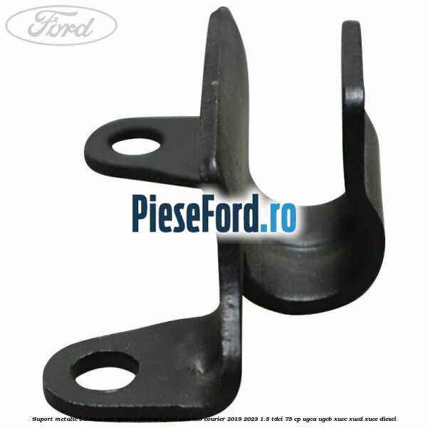 Suport metalic balama usa spate inferioara Ford Tourneo Courier 2019-2023 1.5 TDCi 75 cp Suport metalic balama usa spate inferioara Ford Tourneo Courier 2019-2023 1.5 TDCi 75 cp UGCA, UGCB, XUCC, XUCD, XUCE, diesel