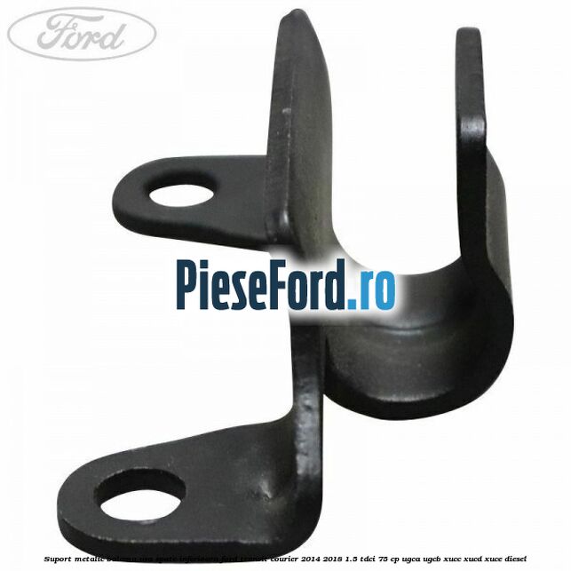 Suport metalic balama usa spate inferioara Ford Transit Courier 2014-2018 1.5 TDCi 75 cp Suport metalic balama usa spate inferioara Ford Transit Courier 2014-2018 1.5 TDCi 75 cp UGCA, UGCB, XUCC, XUCD, XUCE diesel
