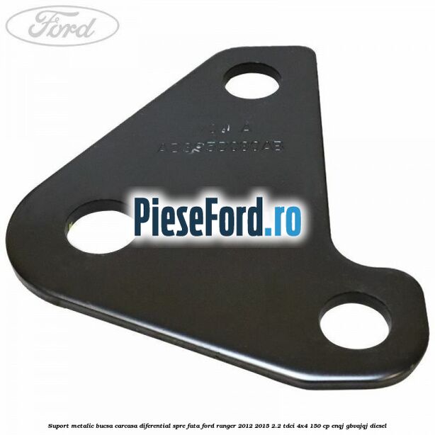 Suport metalic bucsa carcasa diferential spre fata Ford Ranger 2012-2015 2.2 TDCi 4x4 150 cp ENQJ, GBVAJQJ diesel