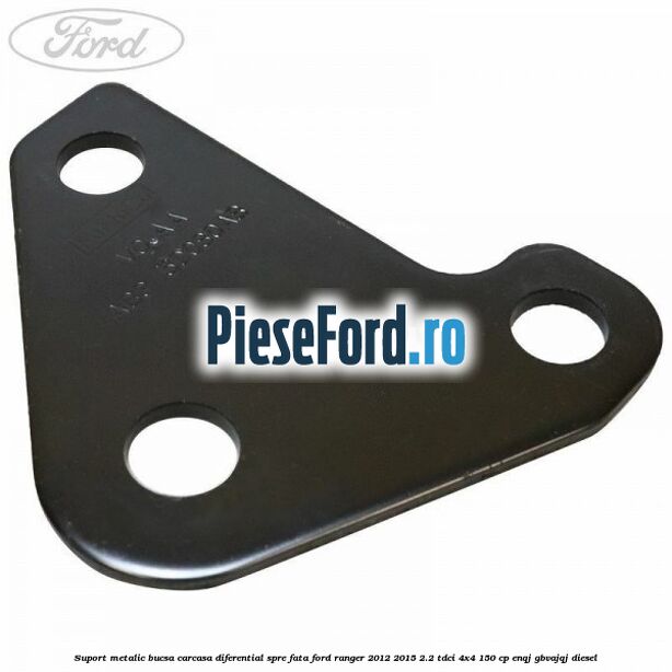 Suport metalic bucsa carcasa diferential spre fata Ford Ranger 2012-2015 2.2 TDCi 4x4 150 cp ENQJ, GBVAJQJ diesel