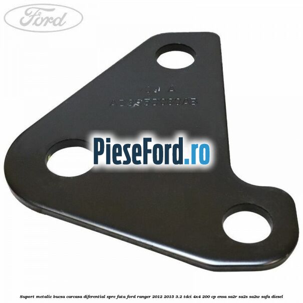 Suport metalic bucsa carcasa diferential spre fata Ford Ranger 2012-2015 3.2 TDCi 4x4 200 cp ENSA, SA2R, SA2S, SA2W, SAFA diesel