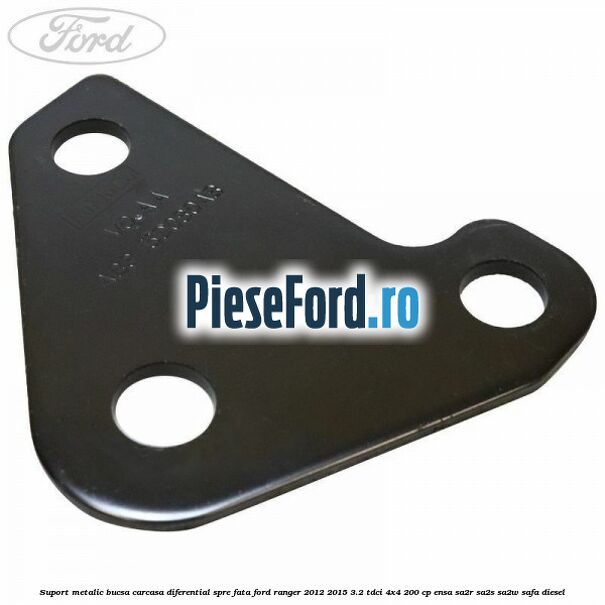 Suport metalic bucsa carcasa diferential spre fata Ford Ranger 2012-2015 3.2 TDCi 4x4 200 cp ENSA, SA2R, SA2S, SA2W, SAFA diesel