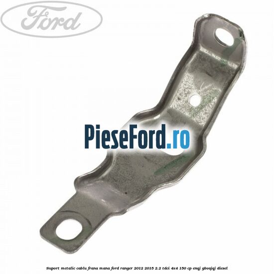 Suport metalic cablu frana mana Ford Ranger 2012-2015 2.2 TDCi 4x4 150 cp Suport metalic cablu frana mana Ford Ranger 2012-2015 2.2 TDCi 4x4 150 cp ENQJ, GBVAJQJ diesel