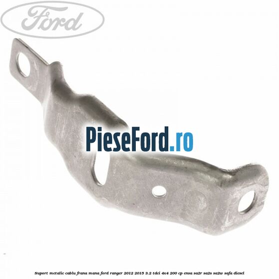 Suport metalic cablu frana mana Ford Ranger 2012-2015 3.2 TDCi 4x4 200 cp ENSA, SA2R, SA2S, SA2W, SAFA diesel