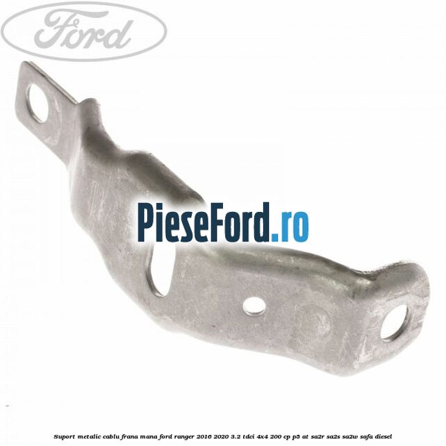 Suport metalic cablu frana mana Ford Ranger 2016-2020 3.2 TDCi 4x4 200 cp P5-AT, SA2R, SA2S, SA2W, SAFA diesel
