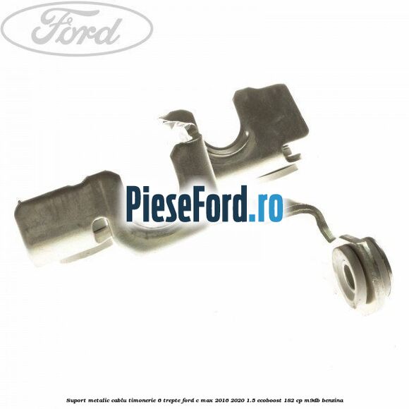 Suport metalic cablu timonerie 6 trepte Ford C-Max 2016-2020 1.5 EcoBoost 182 cp M9DB benzina