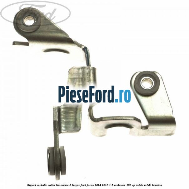 Suport metalic cablu timonerie 6 trepte Ford Focus 2014-2018 1.5 EcoBoost 150 cp M8DA, M8DB benzina