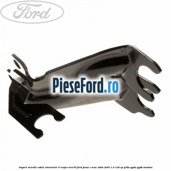 Suport metalic cablu timonerier 5 trepte MTX75 Ford Focus C-Max 2003-2007 1.8 125 cp Suport metalic cablu timonerier 5 trepte MTX75 Ford Focus C-Max 2003-2007 1.8 125 cp Q7DA, QQDA, QQDB benzina