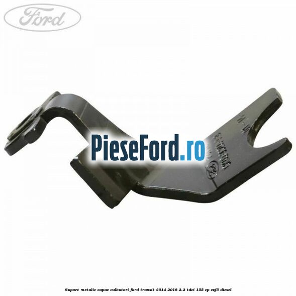 Suport metalic capac culbutori Ford Transit 2014-2018 2.2 TDCi 155 cp CVF5 diesel