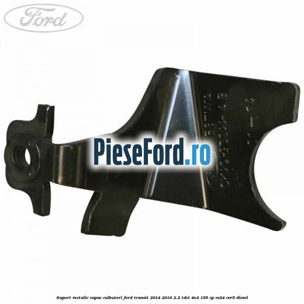Suport metalic capac culbutori Ford Transit 2014-2018 2.2 TDCi 4x4 155 cp Suport metalic capac culbutori Ford Transit 2014-2018 2.2 TDCi 4x4 155 cp CV24, CVR5 diesel
