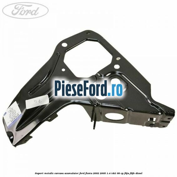 Suport metalic carcasa acumulator Ford Fiesta 2002-2005 1.4 TDCi 68 cp F6JA, F6JB diesel