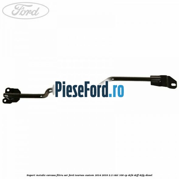 Suport metalic carcasa filtru aer Ford Tourneo Custom 2014-2018 2.2 TDCi 100 cp DRF4, DRFF, DRFG diesel