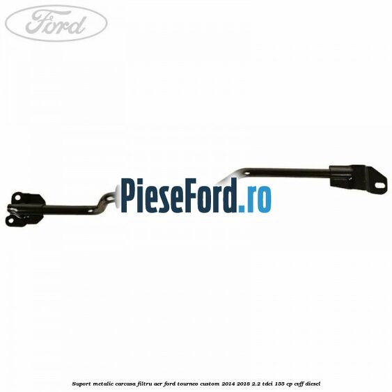 Suport metalic carcasa filtru aer Ford Tourneo Custom 2014-2018 2.2 TDCi 155 cp CVFF diesel