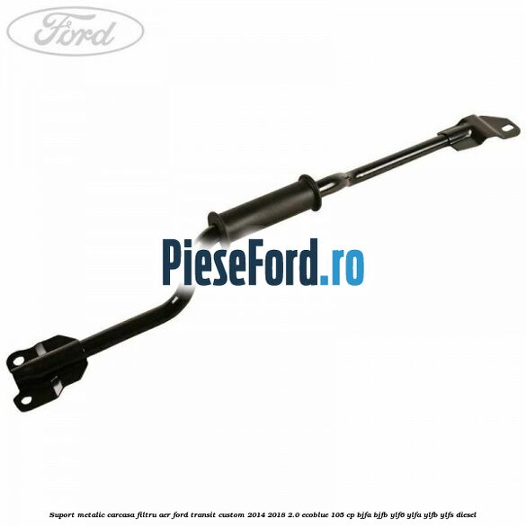 Suport metalic carcasa filtru aer Ford Transit Custom 2014-2018 2.0 EcoBlue 105 cp BJFA, BJFB, YLF6, YLFA, YLFB, YLFS diesel