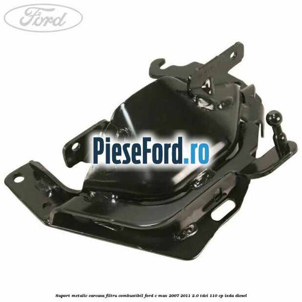 Suport metalic carcasa filtru combustibil Ford C-Max 2007-2011 2.0 TDCi 110 cp Suport metalic carcasa filtru combustibil Ford C-Max 2007-2011 2.0 TDCi 110 cp IXDA diesel