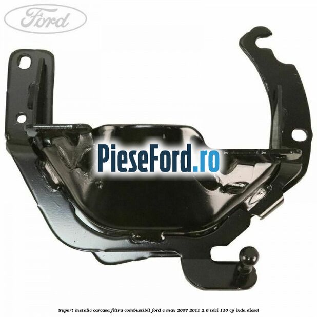 Suport metalic carcasa filtru combustibil Ford C-Max 2007-2011 2.0 TDCi 110 cp Suport metalic carcasa filtru combustibil Ford C-Max 2007-2011 2.0 TDCi 110 cp IXDA diesel