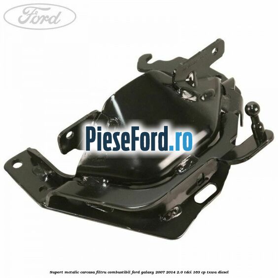 Suport metalic carcasa filtru combustibil Ford Galaxy 2007-2014 2.0 TDCi 163 cp Suport metalic carcasa filtru combustibil Ford Galaxy 2007-2014 2.0 TDCi 163 cp TXWA diesel