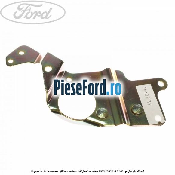 Suport metalic carcasa filtru combustibil Ford Mondeo 1993-1996 1.8 TD 88 cp RFM, RFN diesel