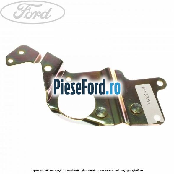 Suport metalic carcasa filtru combustibil Ford Mondeo 1993-1996 1.8 TD 90 cp Suport metalic carcasa filtru combustibil Ford Mondeo 1993-1996 1.8 TD 90 cp RFM, RFN diesel