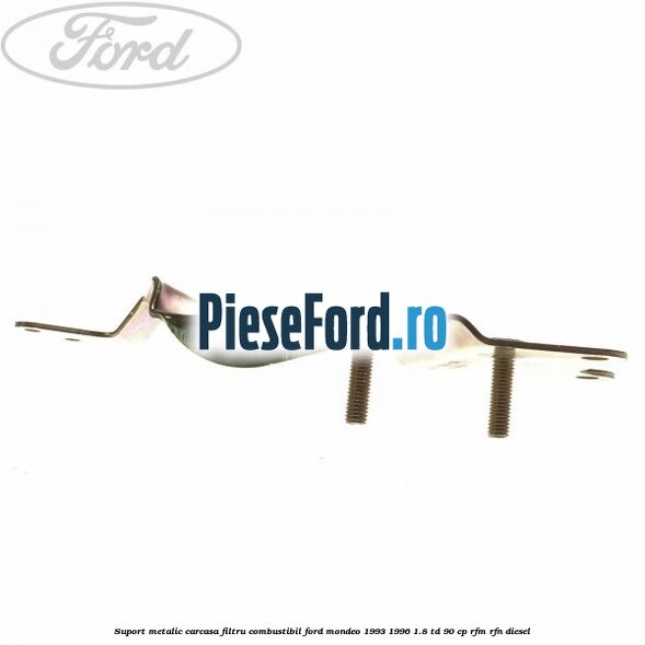Suport metalic carcasa filtru combustibil Ford Mondeo 1993-1996 1.8 TD 90 cp Suport metalic carcasa filtru combustibil Ford Mondeo 1993-1996 1.8 TD 90 cp RFM, RFN diesel