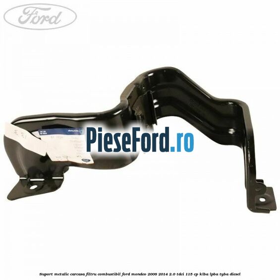 Suport metalic carcasa filtru combustibil Ford Mondeo 2008-2014 2.0 TDCi 115 cp KLBA, LPBA, TYBA diesel