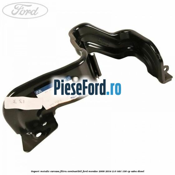 Suport metalic carcasa filtru combustibil Ford Mondeo 2008-2014 2.0 TDCi 130 cp AZBA diesel