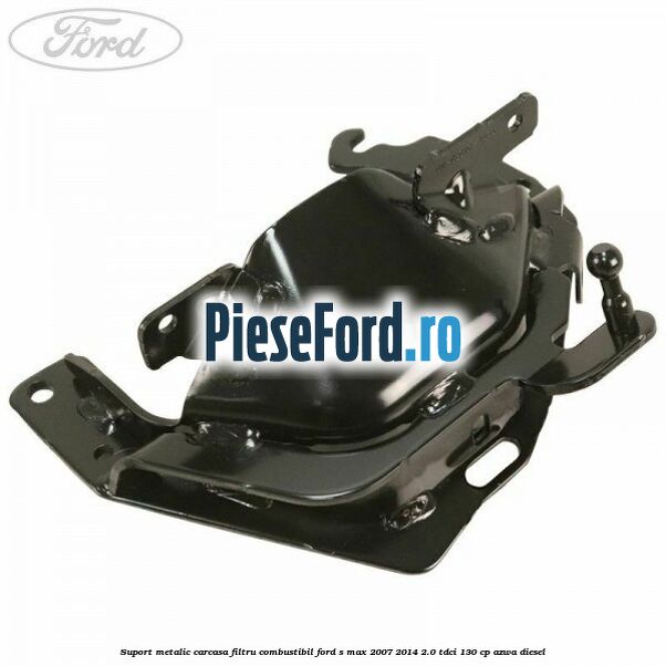 Suport metalic carcasa filtru combustibil Ford S-Max 2007-2014 2.0 TDCi 130 cp Suport metalic carcasa filtru combustibil Ford S-Max 2007-2014 2.0 TDCi 130 cp AZWA diesel