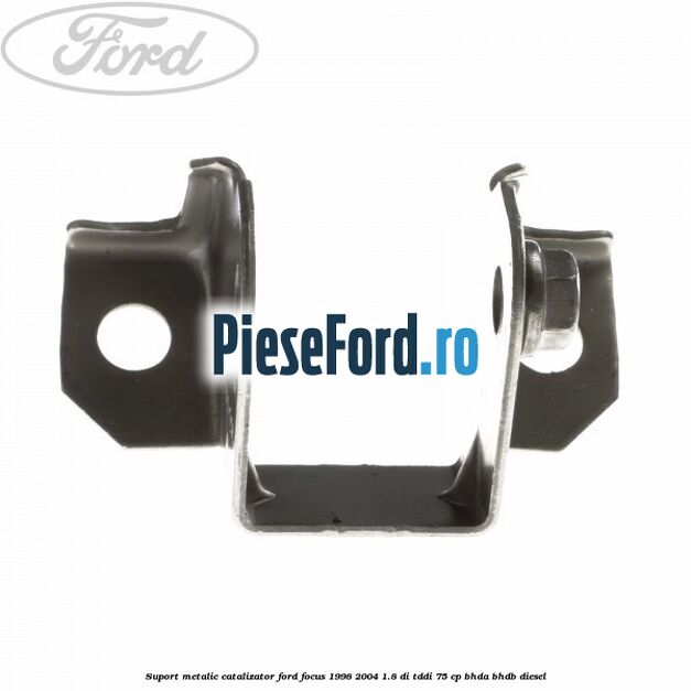 Suport metalic catalizator Ford Focus 1998-2004 1.8 DI/TDDi 75 cp BHDA, BHDB diesel
