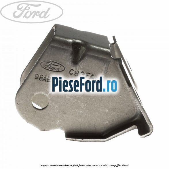 Suport metalic catalizator Ford Focus 1998-2004 1.8 TDCi 100 cp FFDA diesel