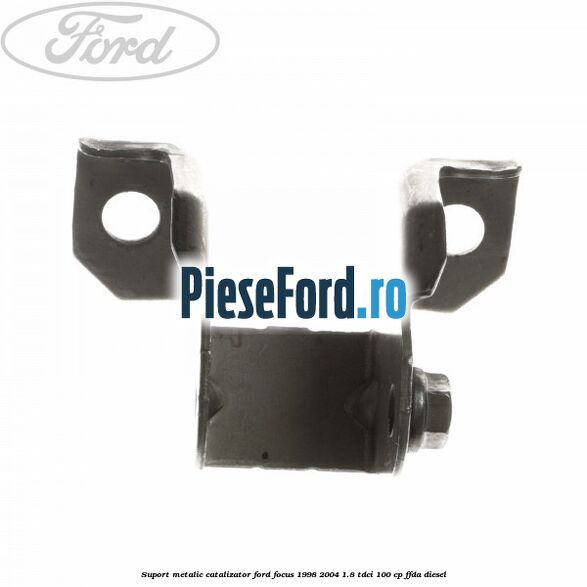 Suport metalic catalizator Ford Focus 1998-2004 1.8 TDCi 100 cp FFDA diesel