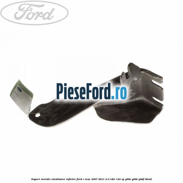 Suport metalic catalizator inferior Ford C-Max 2007-2011 2.0 TDCi 133 cp G6DC, G6DE, G6DF diesel