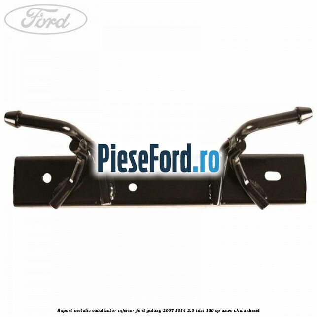 Suport metalic catalizator inferior Ford Galaxy 2007-2014 2.0 TDCi 136 cp Suport metalic catalizator inferior Ford Galaxy 2007-2014 2.0 TDCi 136 cp AZWC, UKWA diesel