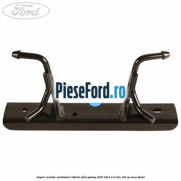 Suport metalic catalizator inferior Ford Galaxy 2007-2014 2.0 TDCi 163 cp Suport metalic catalizator inferior Ford Galaxy 2007-2014 2.0 TDCi 163 cp TXWA diesel