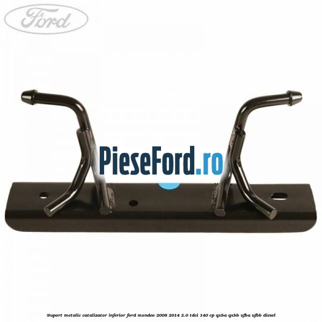 Suport metalic catalizator inferior Ford Mondeo 2008-2014 2.0 TDCi 140 cp QXBA, QXBB, UFBA, UFBB diesel