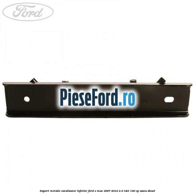 Suport metalic catalizator inferior Ford S-Max 2007-2014 2.0 TDCi 130 cp AZWA diesel