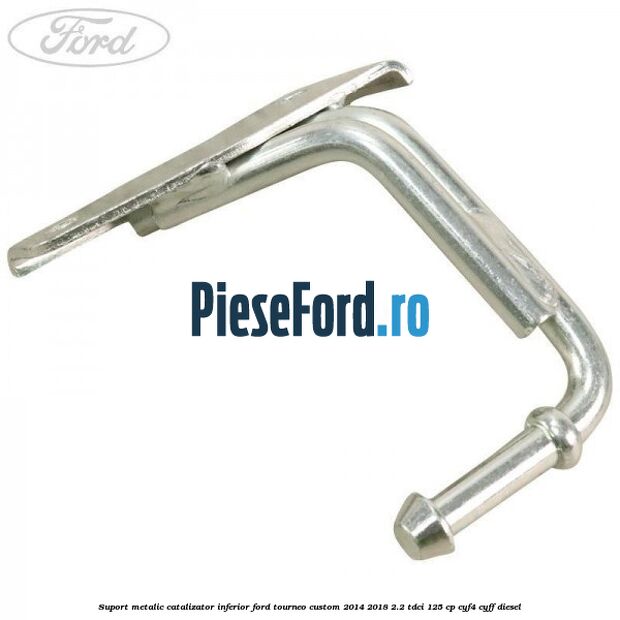 Suport metalic catalizator inferior Ford Tourneo Custom 2014-2018 2.2 TDCi 125 cp CYF4, CYFF diesel
