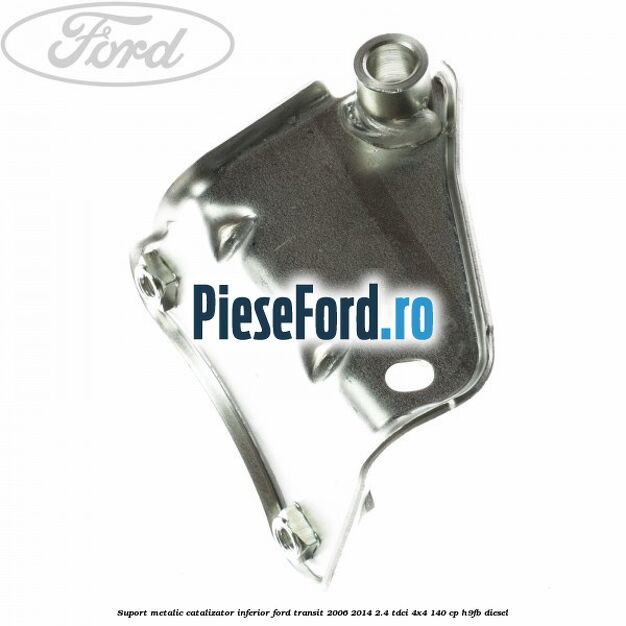 Suport metalic catalizator inferior Ford Transit 2006-2014 2.4 TDCi 4x4 140 cp H9FB diesel