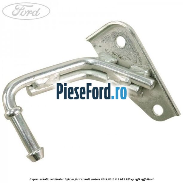 Suport metalic catalizator inferior Ford Transit Custom 2014-2018 2.2 TDCi 125 cp CYF4, CYFF diesel