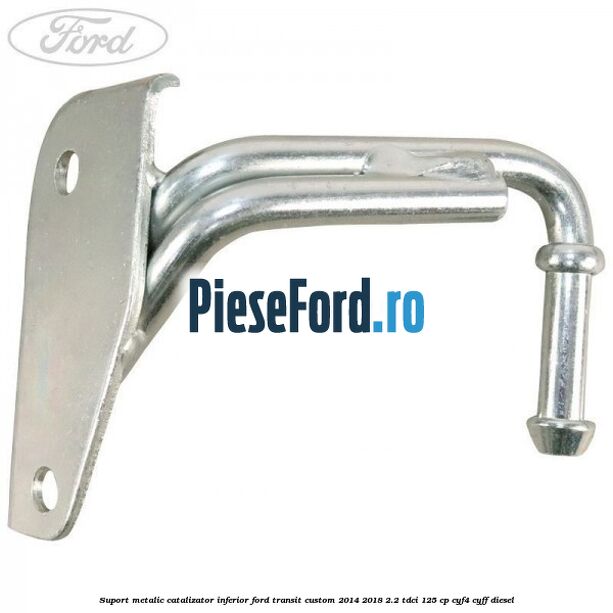 Suport metalic catalizator inferior Ford Transit Custom 2014-2018 2.2 TDCi 125 cp CYF4, CYFF diesel