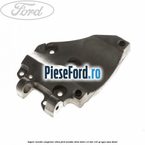 Suport metalic compresor clima Ford Mondeo 2014-2018 1.6 TDCi 115 cp NGCA, U3CA diesel