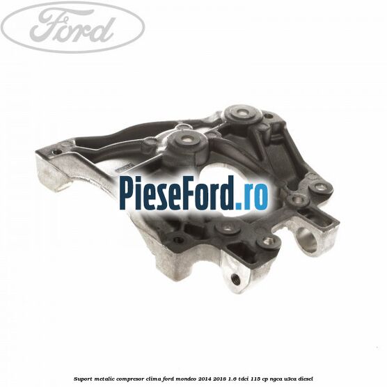 Suport metalic compresor clima Ford Mondeo 2014-2018 1.6 TDCi 115 cp Suport metalic compresor clima Ford Mondeo 2014-2018 1.6 TDCi 115 cp NGCA, U3CA diesel