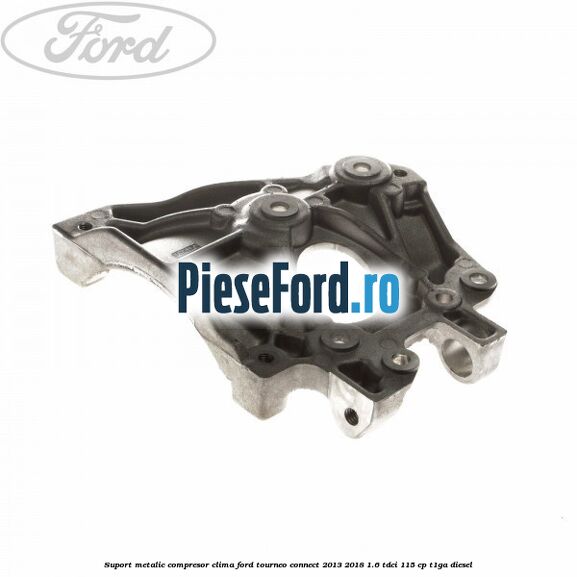 Suport metalic compresor clima Ford Tourneo Connect 2013-2018 1.6 TDCi 115 cp T1GA diesel