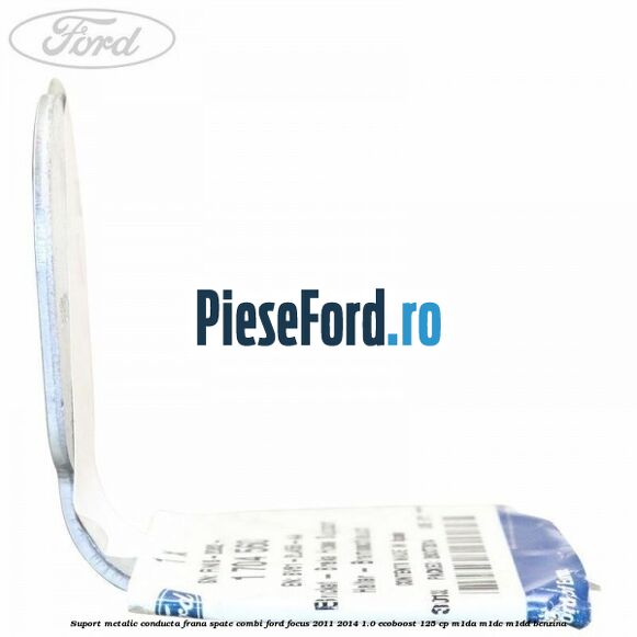 Suport metalic conducta frana spate combi Ford Focus 2011-2014 1.0 EcoBoost 125 cp M1DA, M1DC, M1DD benzina