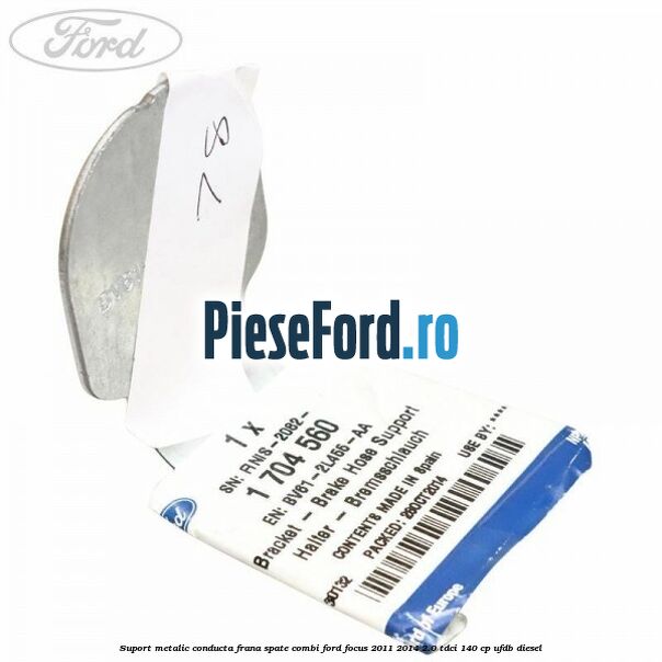 Suport metalic conducta frana spate combi Ford Focus 2011-2014 2.0 TDCi 140 cp UFDB diesel