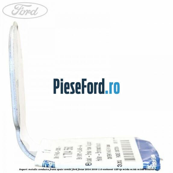 Suport metalic conducta frana spate combi Ford Focus 2014-2018 1.0 EcoBoost 125 cp M1DA, M1DC, M1DD benzina