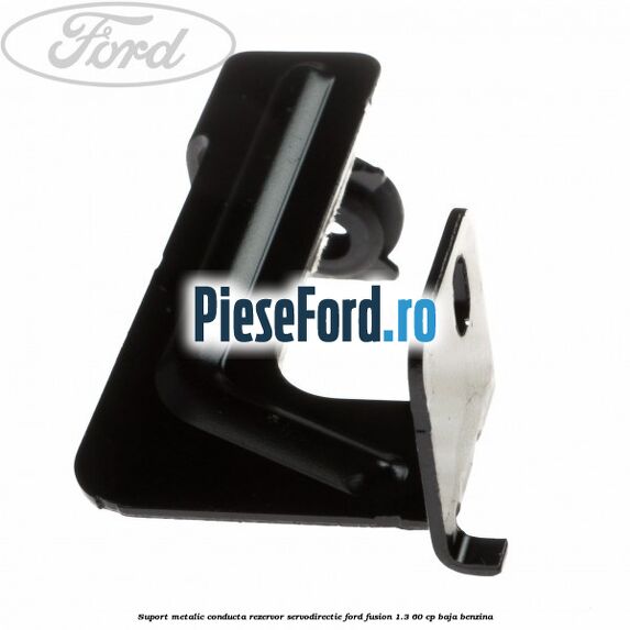 Suport metalic conducta rezervor servodirectie Ford Fusion 1.3 60 cp Suport metalic conducta rezervor servodirectie Ford Fusion 1.3 60 cp BAJA benzina