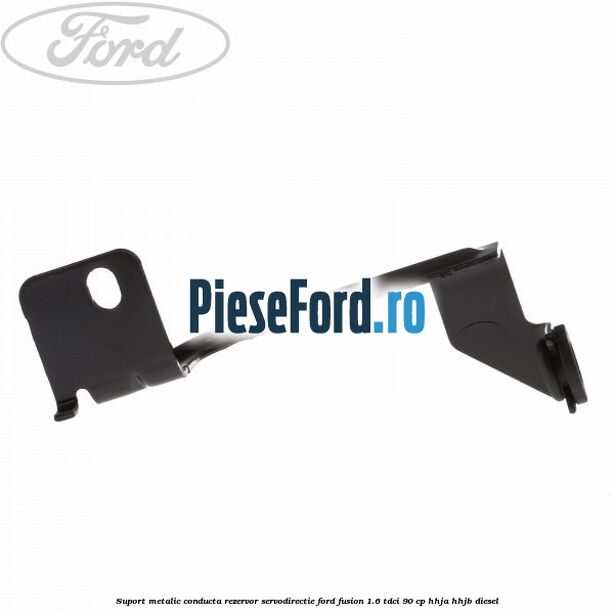 Suport metalic conducta rezervor servodirectie Ford Fusion 1.6 TDCi 90 cp Suport metalic conducta rezervor servodirectie Ford Fusion 1.6 TDCi 90 cp HHJA, HHJB diesel