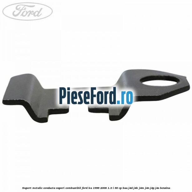 Suport metalic conducta vapori combustibil Ford Ka 1996-2008 1.3 i 60 cp BAA, J4D, J4K, J4M, J4N, J4P, J4S benzina