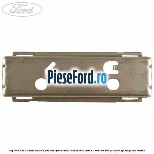 Suport metalic consola centrala spre spate Ford Tourneo Connect 2019-2023 1.0 EcoBoost 100 cp B3GA, M2GA, M2GB, SFCB benzina