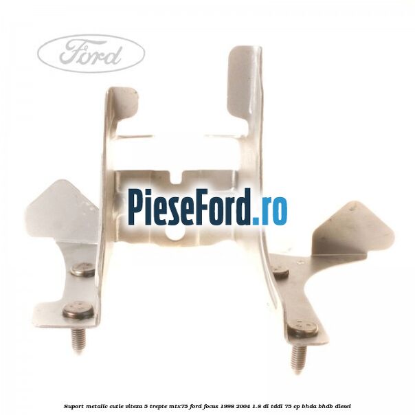 Suport metalic cutie viteza 5 trepte MTX75 Ford Focus 1998-2004 1.8 DI/TDDi 75 cp Suport metalic cutie viteza 5 trepte MTX75 Ford Focus 1998-2004 1.8 DI/TDDi 75 cp BHDA, BHDB diesel